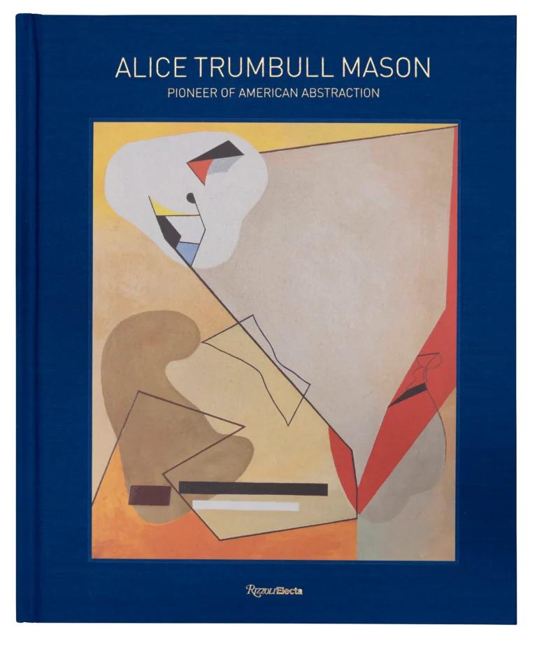 Book cover with an subtract painting on the cover and blue border. The text reads: "Alice Trumbull Mason, Pioneer of American Abstraction."
